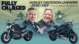 HARLEY-DAVIDSON LIVEWIRE & ZERO SR/F featuring CHARLEY BOORMAN | FULLY CHARGED