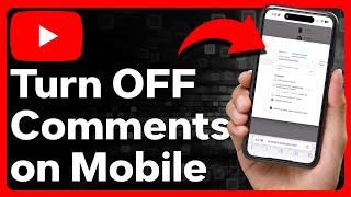 How To Turn Off Comments On YouTube Mobile