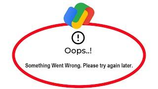 Fix Google Pay - GPay Oops Something Went Wrong Error Please Try Again Later Problem Solved