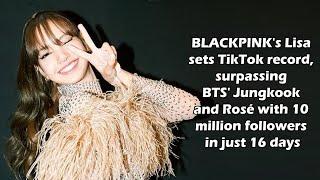 BLACKPINK's Lisa sets TikTok record, surpassing BTS' Jungkook with 10 million followers in 16 days