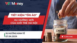 Xu hướng tiết kiệm "ồn ào" của giới trẻ Hà Nội | VTVMoney