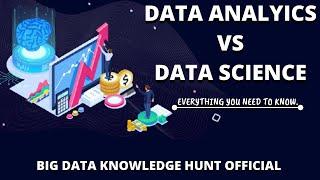 Data science vs data analytics explained in brief  | Big data Knowledge Hunt Official