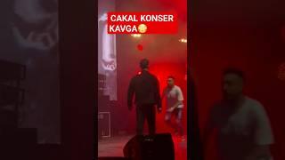 Cakal Konser kavga 