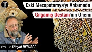 #107 Prof. Dr. Kürşad Demirci - Eski Mezopotamya'yı Anlamada Gılgamış Destanı'nın Önemi