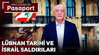 Lübnan Tarihi ve İsrail Saldırıları | Mete Çubukçu ile Pasaport - 14 Ekim 2024