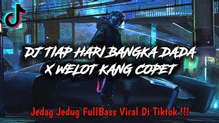DJ TIAP HARI BANGKA DADA X WELOT KANG COPET JEDAG JEDUG FULLBASS VIRAL DI TIKTOK !!!