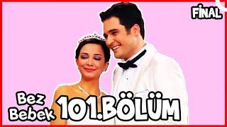 Bez Bebek 101.Bölüm (FİNAL) - Full Bölüm - Tek Parça