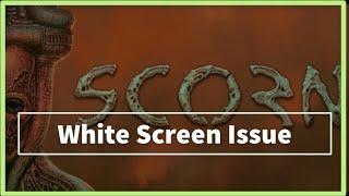 SCORN GAME White Screen Issue