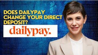 Does Dailypay change your direct deposit?