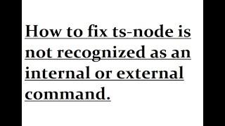 How to fix ts-node is not recognized as an internal or external command