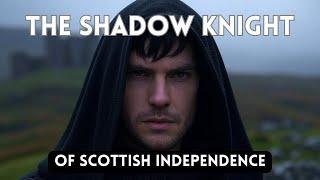 The Shadow Knight of Scottish Independence:  Sir James Douglas - "The Black Douglas"