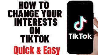 HOW TO CHANGE YOUR INTERESTS ON TIKTOK 2024