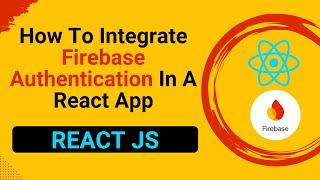 How To Integrate Firebase Authentication In A React App