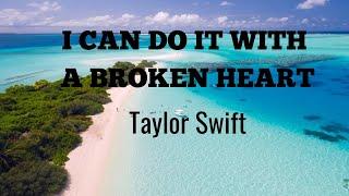 Taylor Swift - I Can Do It With A Broken Heart (Lyrics)