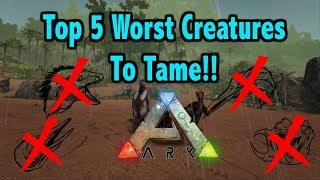 Top 5 Most Useless Creatures You Shouldn't Tame In Ark Survival Evolved!