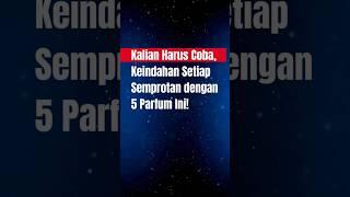 Kalian Harus Coba Parfum ini.