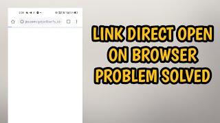 How To Fix Link Direct Open On Browser All Problem Solved