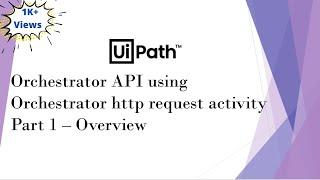 UiPath Orchestrator API Using Orchestrator HTTP Request Activity | Part 1 | Overview & Demo