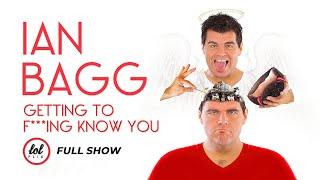 Ian Bagg • Getting To F***ing Know You • FULL SHOW | LOLflix