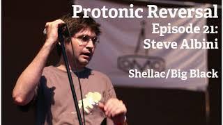 Conan Neutron’s Protonic Reversal-Ep021: Steve Albini (Shellac, Big Black, Engineer)