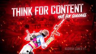 ALWAYS THINK FOR GOOD CONTENT, SUCCESS WILL COME ONEDAY | KASHISH GAMER YT | REDMI NOTE 5 PRO