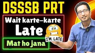 DSSSB PRT ka Wait karte karte Late Mat ho Jana 