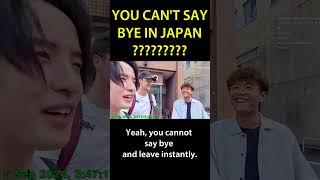 YOU CAN'T SAY BYE IN JAPAN????