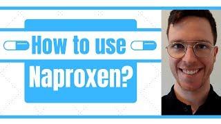 How and when to use Naproxen? (Aleve, Naprosynm, Anaprox) - For patients -