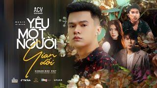 YÊU MỘT NGƯỜI GIAN DỐI - NHƯ VIỆT ft. THƯƠNG VÕ | OFFICIAL MUSIC VIDEO