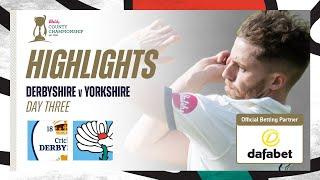 Highlights: Derbyshire vs Yorkshire - Day Three | Ben Coad & Vishwa Fernando Dismantle Derbyshire!