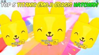 Top 5 TITANIC Emoji Corgi EVER HATCHED.. (Pet Simulator 99)