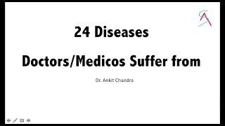 24 Diseases Doctors/Medicos Suffer from - Dr.Ankit Chandra