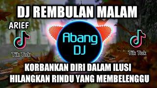 DJ KORBANKAN DIRI DALAM ILUSI HILANGKAN RINDU | REMBULAN MALAM ARIEF REMIX FULL BASS VIRAL TIKTOK