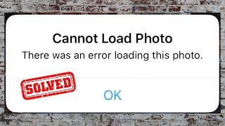 Cannot Load Photo There Was An Error Loading This Photo | How to Fix Cannot Load Photo on iPhone