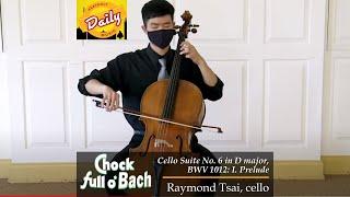 Chock Full O'Bach: Prelude to Cello Suite No. 6 in D Major, BWV 1012 | Raymond Tsai, cello