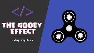 The Gooey Effect | Fidget spinner using SVG filter and CSS