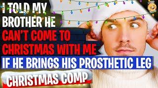 Told My Brother He Can't Come To Christmas With Me If He Brings His Prosthetic Leg r/Relationships