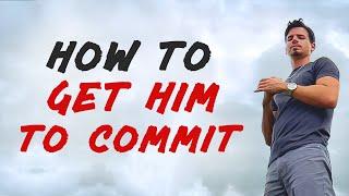 4 Effective Ways to Get Him to Commit to a Relationship