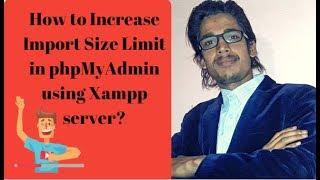 How to Increase Import Size Limit in phpMyAdmin using Xampp server?