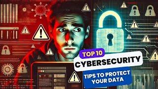 How to Protect Your Data Online - Top 10 Cybersecurity Tips