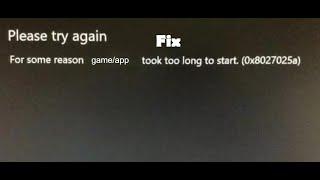 Fix Xbox Error Code 0x8027025a Please Try Again For Some Reason Game/App Took Too Long To Start