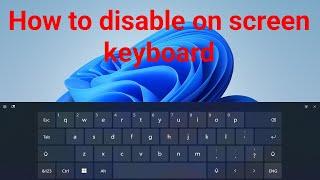 How to disable on-screen keyboard in windows 11