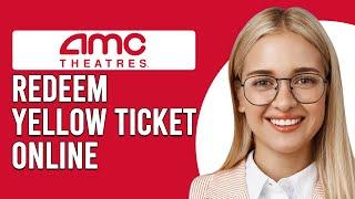 How To Redeem AMC Yellow Ticket Online (How To Use AMC Yellow Ticket Online)