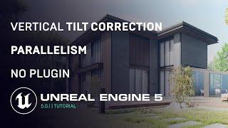 Unreal Engine 5.0.1 | Vertical Tilt Correction | Archviz | No Plugin Required