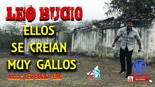 Leo Bucio "Ellos se Creían muy Gallos"