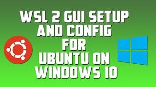 WSL 2 GUI Setup and Config for Ubuntu on Windows 10