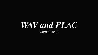 WAV and FLAC Comparison.