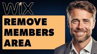 How To Remove Members Area On Wix Website (Full 2024 Guide)