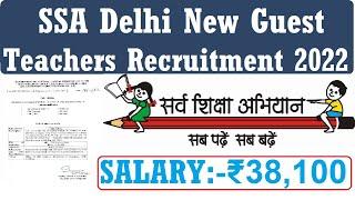 SSA DELHI NEW GUEST TEACHERS RECRUITMENT 2022 | SALARY 38100 | Sarva Shiksha Abhiyan Delhi Vacancy