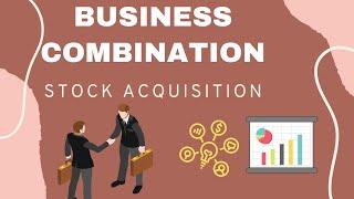 Business Combination   Stock Acquisition